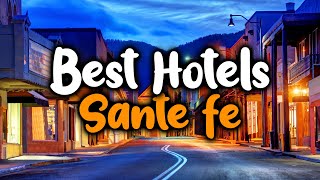 Best Hotels In Sante Fe, NM - For Families, Couples, Work Trips, Luxury & Budget