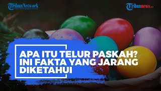 Apa Itu Telur Paskah? Ini Fakta yang Jarang Diketahui