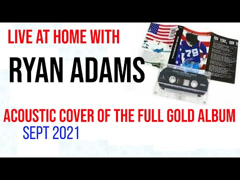 Ryan Adams - Gold (Full Album Solo Acoustic) Instagram Live - Sept 2021