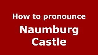 How to pronounce Naumburg Castle