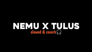 Download lagu nemu x tulus | slowed reverb mp3 Download lagu nemu x tulus | slowed reverb mp3