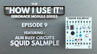 Video thumbnail for "How I Use It" The Eurorack Module Series EPISODE 9: featuring ALM Busy Circuits Squid Salmple by Ali The Architect