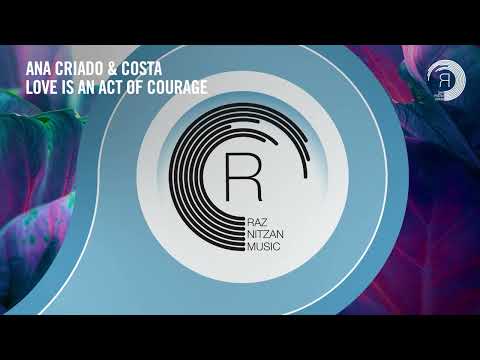 VOCAL TRANCE: Ana Criado & Costa - Love Is An Act Of Courage [RNM] + LYRICS