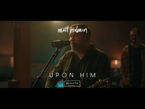 Upon Him (Acoustic) | Matt Redman