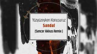 Yüzyüzeyken Konuşuruz - Sandal ( Sencer Akkus Remix )