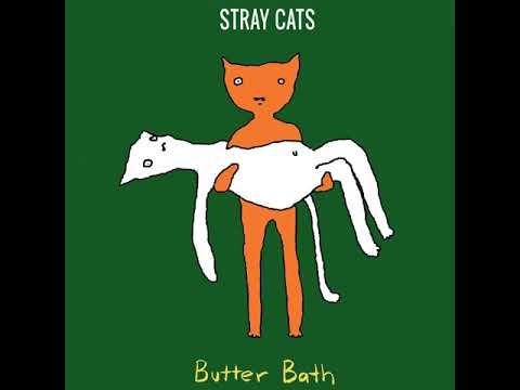 Butter Bath - Stray Cats