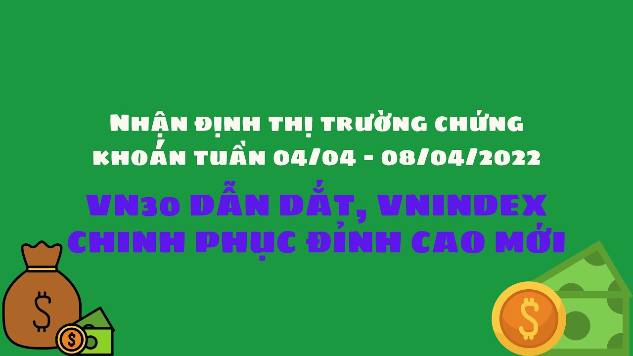 Vn30 dẫn dắt, Vnindex chinh phục đỉnh cao mới? - Nhận định thị trường chứng khoán tuần 04 - 08/04/2022