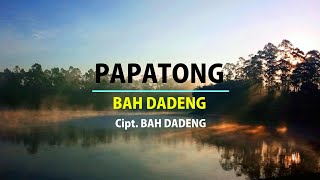 Download lagu PAPATONG - BAH DADENG mp3 Download lagu PAPATONG - BAH DADENG mp3