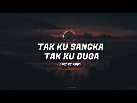 Apit Ft Appy -Tak kusangka Tak Kuduga ( Lirik Jiwang ) HD