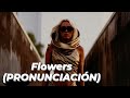 Miley Cyrus - Flowers (PRONUNCIACIÓN)