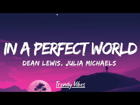 Dean Lewis, Julia Michaels - In A Perfect World (lyrics)