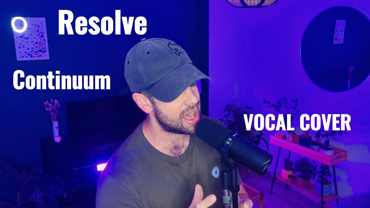 Resolve - Continuum Vocal Cover