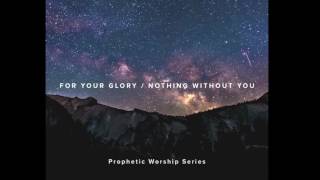 For Your Glory / Nothing Without You Instrumental - Tasha Cobbs Prophetic Flow