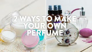 2 Ways To Make Your Own Perfume