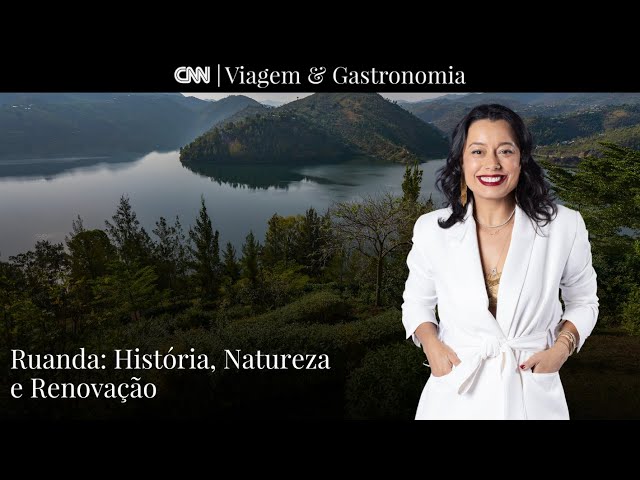 Ruanda: História, Natureza e Renovação I CNN Viagem & Gastronomia