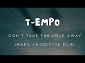 EXCLUSIVE UNRELEASED: T-Empo Don't take the love away (MARA's Chooicide dub)