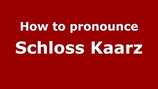 How to pronounce Schloss Kaarz