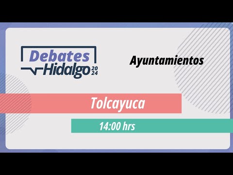 Debate por el Municipio de Tolcayuca para el Proceso Electoral Local 2023 – 2024