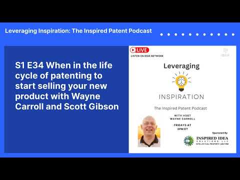 S1 E34 When in the life cycle of patenting to start selling your new product with Wayne Carroll...