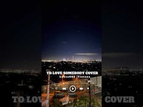 TO LOVE SOMEBODY LENZA685 FT TIZTANA (COVER)