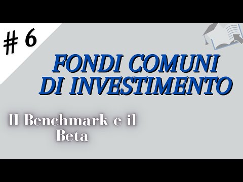 , title : 'CORSO Fondi comuni di investimento - Parte 6: Il Benchmark e il Beta'