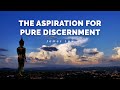 The Aspiration for Pure Discernment. Zoom 05.2023