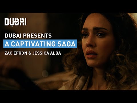 Dubai: A Captivating Saga | Zac Efron & Jessica Alba