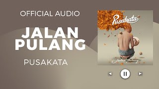 PUSAKATA – JALAN PULANG (Official Audio)
