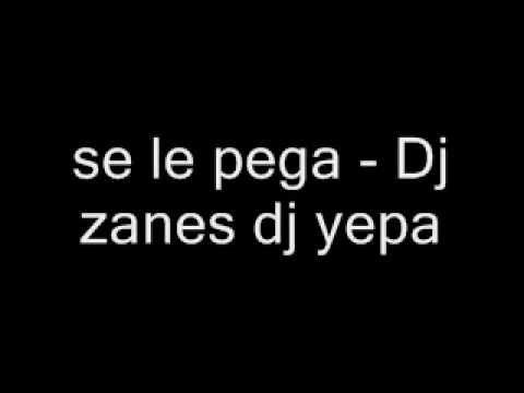 Se le pega - Dj Zanes Dj Yepa