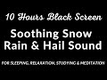 10 Hours Black Screen Soothing Snow Rain and Hail Sound For Sleeping
