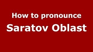 How to pronounce Saratov Oblast