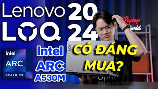 Test HIỆU NĂNG Lenovo LOQ 2024 card rời Intel ARC A530M & so sánh với bản RTX 3050 6GB | LaptopWorld
