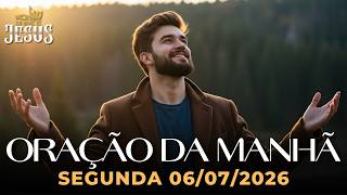 ORAÇÃO DA MANHÃ DE HOJE 06/07 - A ORAÇÃO PODEROSA PARA COMEÇAR A SEMANA COM DEUS