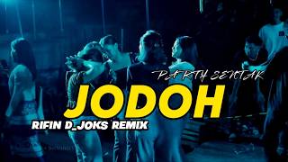 Download lagu PARTY SENTAK 🔥 DJ JODOH - BASSGLEER - RIFIN D_JOKS REMIX mp3