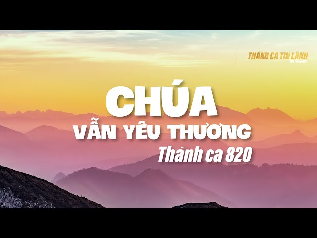 THÁNH CA 820 | CHÚA VẪN YÊU THƯƠNG | KARAOKE THÁNH CA TIN LÀNH