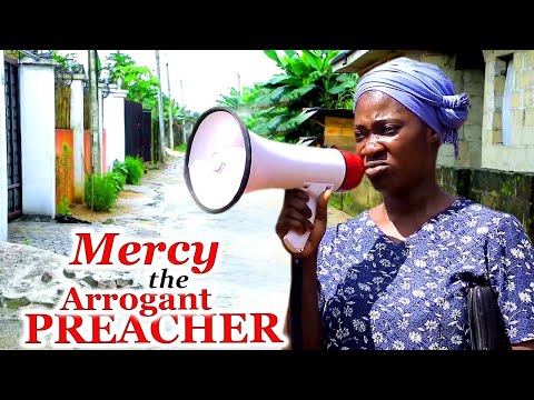 MERCY THE ARROGANT PREACHER (FULL MOVIE) INTERESTING ENTERTAINING MOVIE THAT JUST CAME OUT NOW