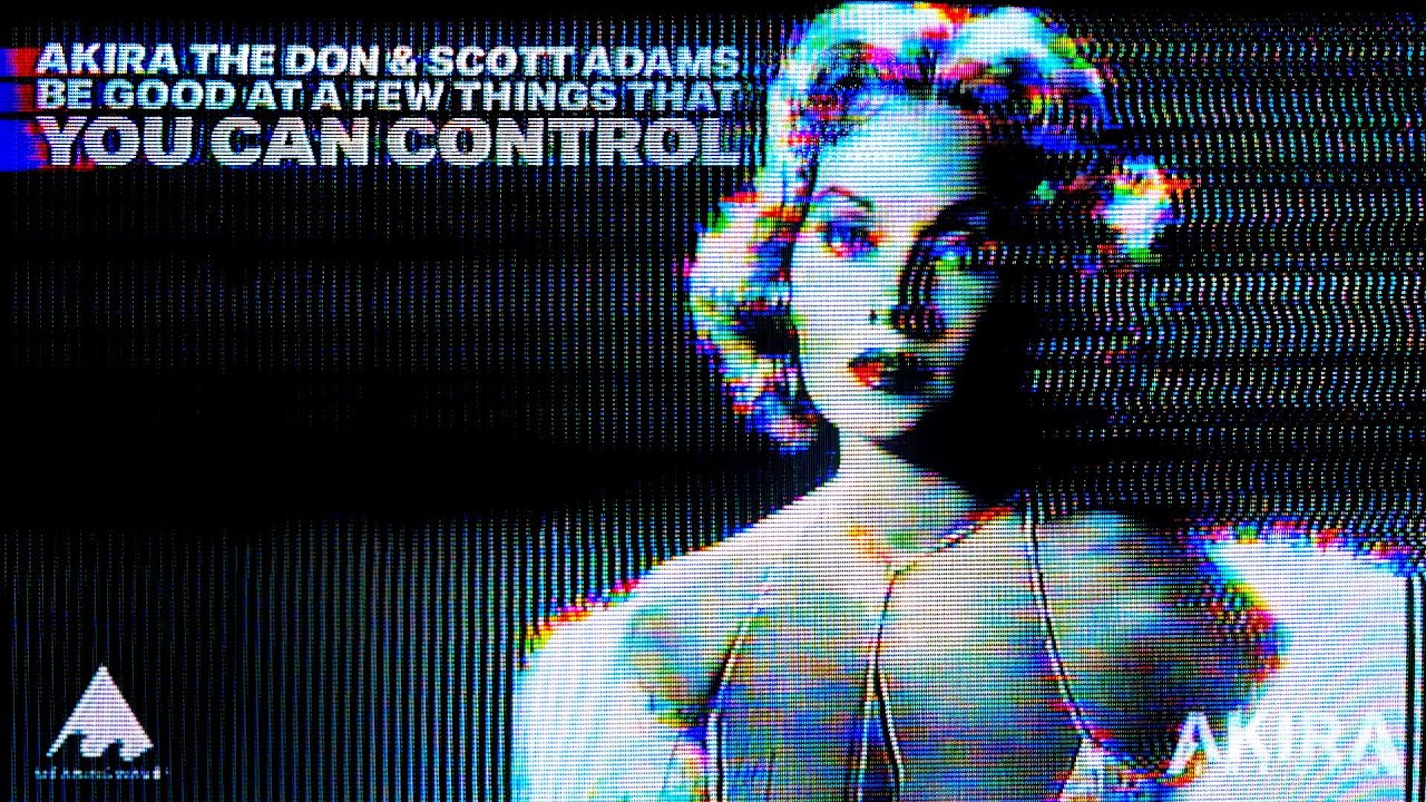 Watch video Akira The Don & Scott Adams - BE GOOD AT A FEW THINGS THAT YOU CAN CONTROL | MV | Meaningwave ☕🌊 Now Akira The Don & Scott Adams - BE GOOD AT A FEW THINGS THAT YOU CAN CONTROL | MV | Meaningwave ☕🌊