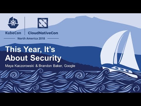 This Year, It’s About Security - Maya Kaczorowski & Brandon Baker, Google