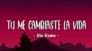 Rio Roma - Tu Me Cambiaste La Vida (Letra/Lyrics)