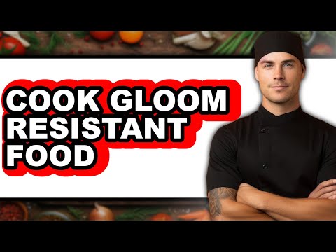 How to Cook Gloom Resistant Food