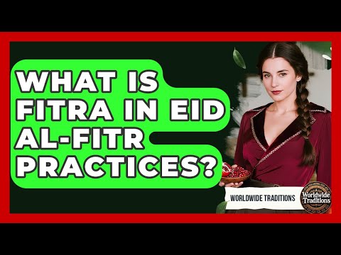 What Is Fitra In Eid al-Fitr Practices? - Worldwide Traditions