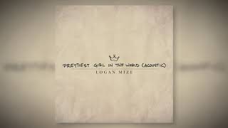 Logan Mize - &quot;Prettiest Girl in the World&quot; (Acoustic) [Official Audio]