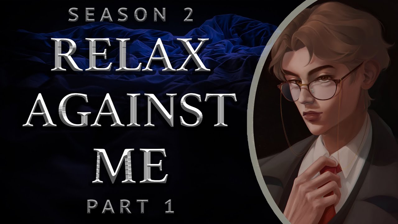  Relax Against Me [Season 2 | Part 1]