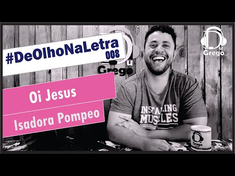 DeOlhoNaLetra#008 - Oi Jesus | Isadora Pompeo