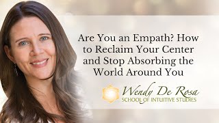 Are You an Empath? How to Reclaim Your Center and Stop Absorbing the World Around You
