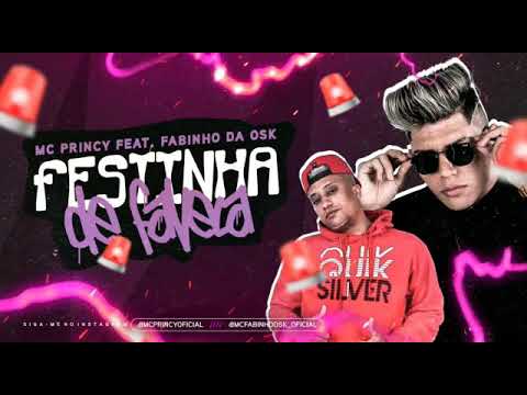 MC PRINCY E FABINHO DA OSK - FESTINHA DE FAVELA