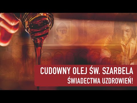 Cudowny olej św. Szarbela. Świadectwa uzdrowień!