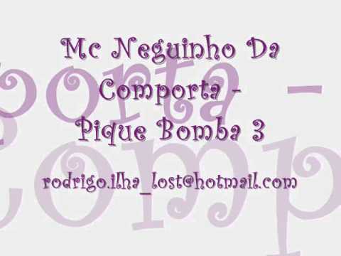 MC NEGUINHO DA COMPORTA - PIQUE BOMBA  3 ♪ LANÇAMENTO 2011