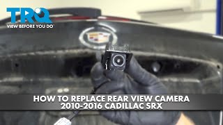 How to Replace Rear View Camera 2010-2016 Cadillac SRX