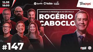 ROGÉRIO CABOCLO (EX-PRESIDENTE DA CBF E CANDIDATO À PRESIDÊNCIA DO SÃO PAULO) - TRICOLAÇOS #147
